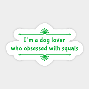 I'm a dog lover who obsessed with squats Sticker